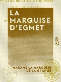 Madame la Marquise de la Grange - La Marquise d'Egmet - Ou une année de la vie d'une femme qui s'ennuie.