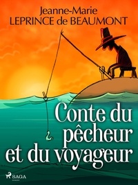 Madame Leprince de Beaumont - Conte du pêcheur et du voyageur.