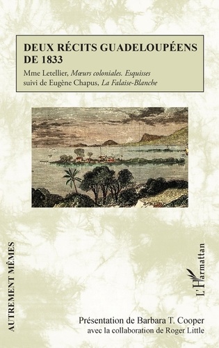  Madame Letellier et Eugène Chapus - Deux récits guadeloupéens de 1833 - Mme Letellier, "Moeurs coloniales - Esquisses" suivi de Eugène Chapus, "La Falaise-Blanche".