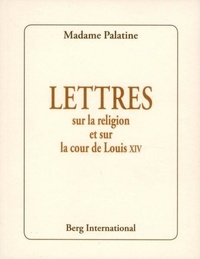  Madame Palatine - Lettres sur la religion et sur la cour de Louis XIV.