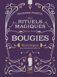  Madame Pamita - Mes rituels magiques avec des bougies - Sortilèges pour transformer votre vie.