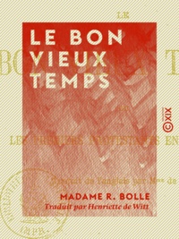 Madame R. Bolle et Henriette Witt (de) - Le Bon Vieux temps ou les Premiers Protestants en Auvergne.