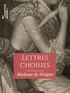 Madame Sévigné (de) - Lettres choisies de Madame de Sévigné.