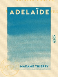Madame Thierry - Adelaïde - Mémoires d'une jeune fille.
