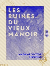 Madame Victor Meunier - Les Ruines du vieux manoir.