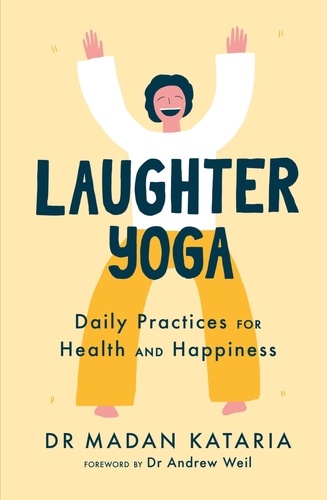 Laughter Yoga. Daily Laughter Practices for Health and Happiness