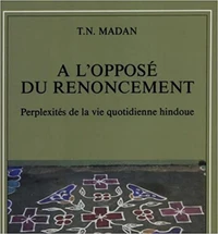 A L'Oppose Du Renoncement. Perplexites De La Vie Quotidienne Hindoue