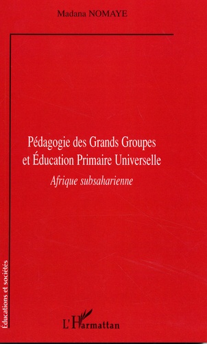 Madana Nomaye - Pédagogie des grands groupes et éducation primaire universelle - Afrique subsaharienne.