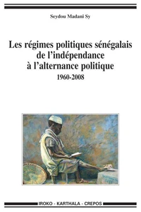 Les régimes politiques sénégalais de l'indépendance à l'alternance politique (1960-2008)