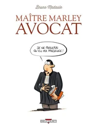 Maître Marley avocat T01 : Je ne parlerai qu'en ma présence !