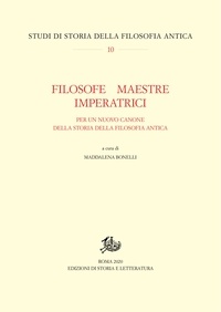 Maddalena Bonelli - Filosofe, maestre, imperatrici - Per un nuovo canone della storia della filosofia antica.