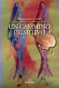 Maddalena Canepa - Un cammino primitivo.