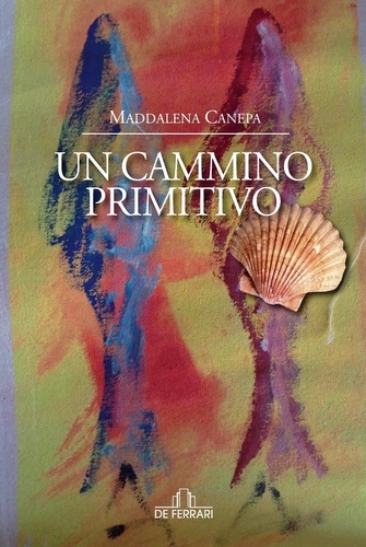 Maddalena Canepa - Un cammino primitivo.