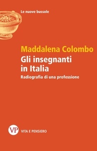 Maddalena Colombo - Gli insegnanti in Italia - Radiografia di una professione.