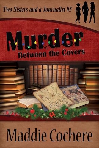 Maddie Cochere - Murder Between the Covers - Two Sisters and a Journalist, #5.