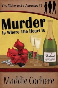  Maddie Cochere - Murder Is Where the Heart Is - Two Sisters and a Journalist, #2.