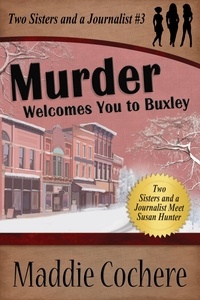  Maddie Cochere - Murder Welcomes You to Buxley - Two Sisters and a Journalist, #3.