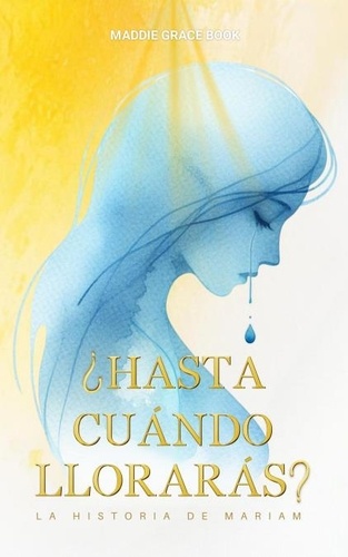  Maddie Grace Book - ¿HASTA CUÁNDO LLORARÁS?.