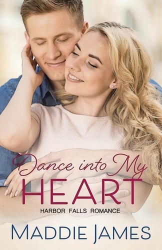  Maddie James - Dance into My Heart - A Harbor Falls Romance, #3.