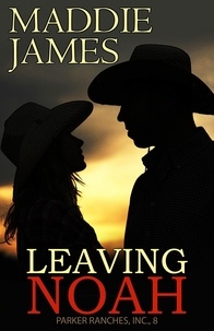  Maddie James - Leaving Noah - The Parker Ranches, Inc., #8.
