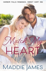  Maddie James - Match My Heart - A Harbor Falls Romance, #5.