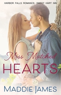  Maddie James - Miss Matched Hearts - A Harbor Falls Romance, #8.