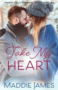  Maddie James - Take My Heart - A Harbor Falls Romance, #2.