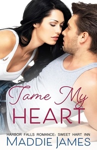  Maddie James - Tame My Heart - A Harbor Falls Romance, #6.