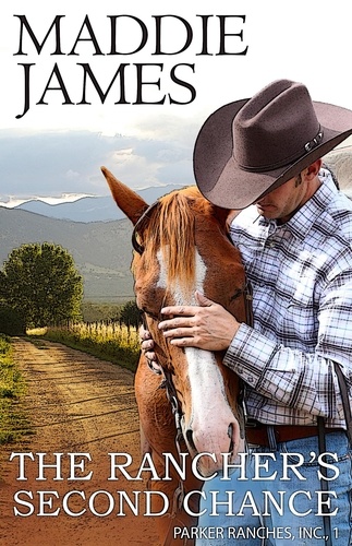  Maddie James - The Rancher's Second Chance: Rock Creek Ranch - The Parker Ranches, Inc., #1.