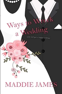 Ways to Wreck a Wedding (and still get a happy ending)