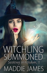  Maddie James - Witchling Summoned - Seeking Witchdom, #1.