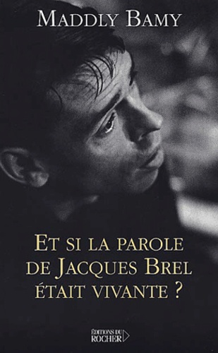Maddly Bamy - Et Si La Parole De Jacques Brel Etait Vivante ?.