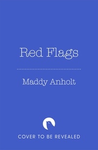 Maddy Anholt - Red Flags - How to Recognize and Leave a Toxic Relationship.