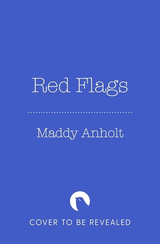 Maddy Anholt - Red Flags - How to Recognize and Leave a Toxic Relationship.
