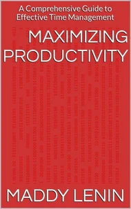 Maximizing Productivity A Comprehensive Guide to Effective Time Management