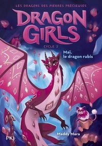 Maddy Mara - Dragon Girls - Les dragons des pierres précieuses Tome 1 : Maï, le dragon rubis.