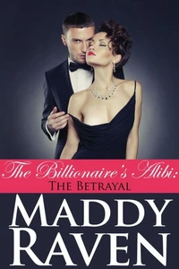 The Billionaire's Alibi: The Betrayal (The Billionaire's Alibi #5)