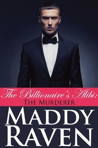 The Billionaire's Alibi: The Murderer (The Billionaire's Alibi #6)