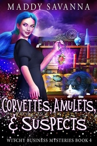  Maddy Savanna - Corvettes, Amulets, &amp; Suspects - Witchy Business Mysteries, #4.