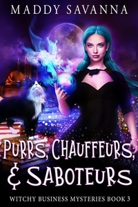  Maddy Savanna - Purrs, Chauffeurs, &amp; Saboteurs - Witchy Business Mysteries, #3.
