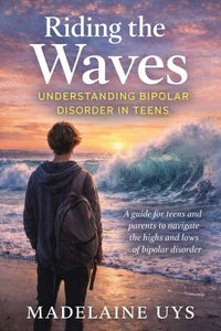 Riding the Waves: Understanding Bipolar Disorder in Teens