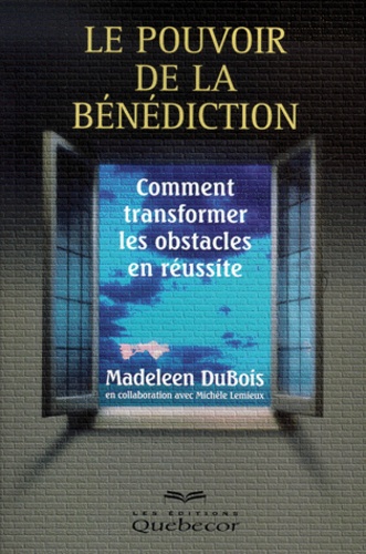 Madeleen Dubois - Le pouvoir de la bénédiction - Comment transformer les obstacles en réussite.