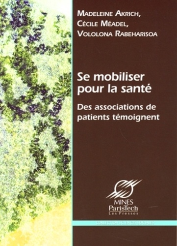 Madeleine Akrich et Cécile Méadel - Se mobiliser pour la santé - Des associations de patients témoignent.