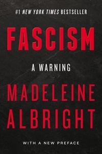 Madeleine Albright - Fascism: A Warning.