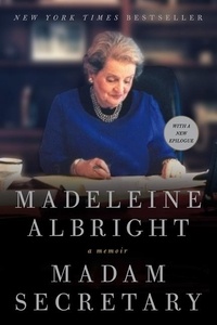 Madeleine Albright - Madam Secretary - A Memoir.