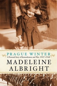 Madeleine Albright - Prague Winter - A Personal Story of Remembrance and War, 1937-1948.