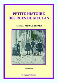 Madeleine Arnold-Tétard - Petite histoire des rues de Meulan.