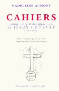 Madeleine Aumont - Cahiers. Journal Integral Des Apparitions De Jesus A Dozule (1970-1979), 2eme Edition Revue Et Augmentee.