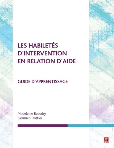 Madeleine Beaudry et Germain Trottier - Les habiletés d'intervention en relation d'aide - Guide d'apprentissage.