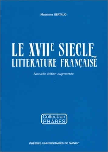 Madeleine Bertaud - Littérature française - Le XVIIe siècle.